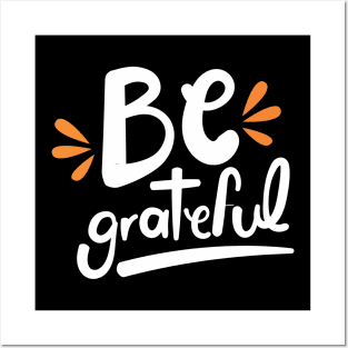 Be Grateful Posters and Art